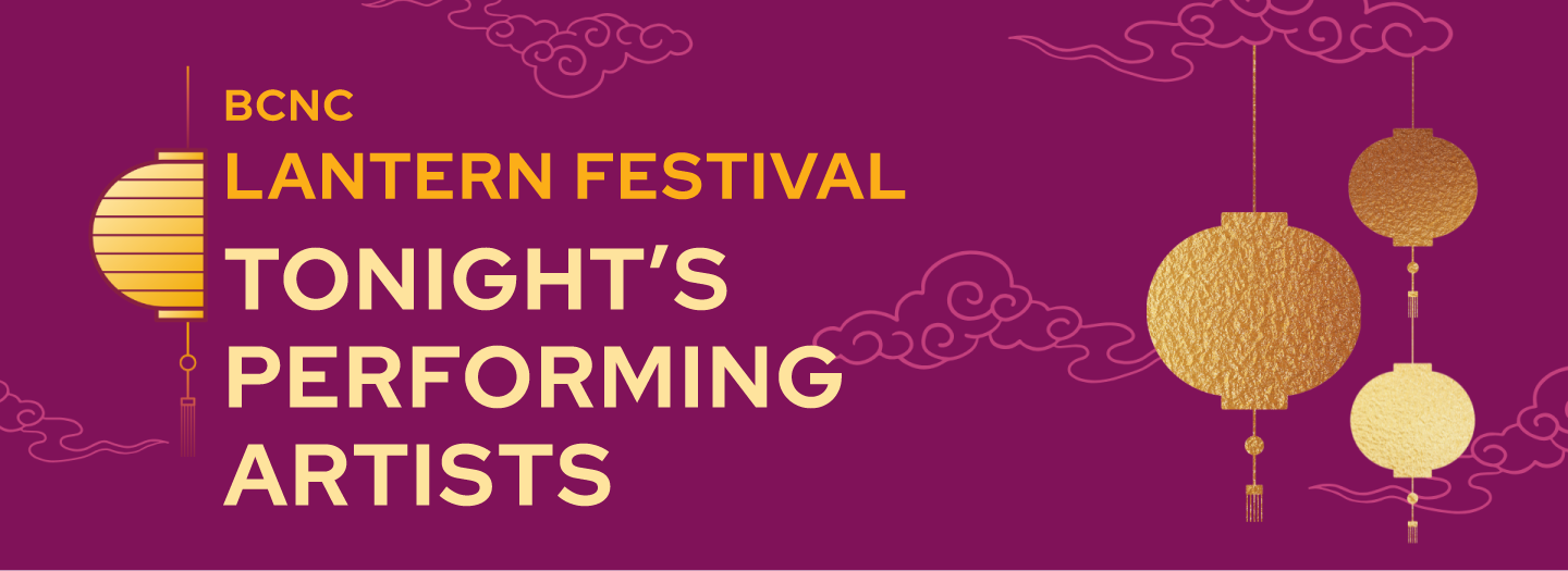 BCNC Lantern Festival Tonight's Performing Artists. Link return to Sponsors and Greetings from Leadership.
